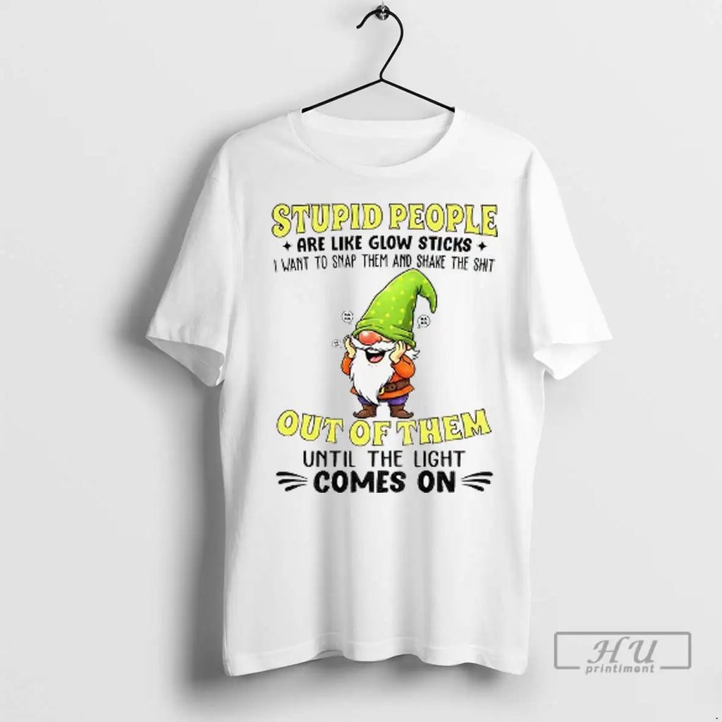Trending Funny Gnome Stupid People Are Like Glow - Adult & Kids T-Shirts, Sweatshirts & Hoodies apparel design preview 1