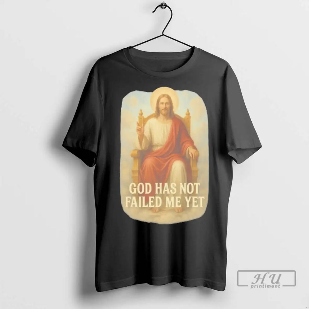 Trending God Has Not Failed Me Yet - Adult & Kids T-Shirts, Sweatshirts & Hoodies apparel design preview 1