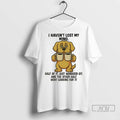 Trending Golden Retriever I Havent Lost My Mind Half - Adult & Kids T-Shirts, Sweatshirts & Hoodies apparel design preview 1