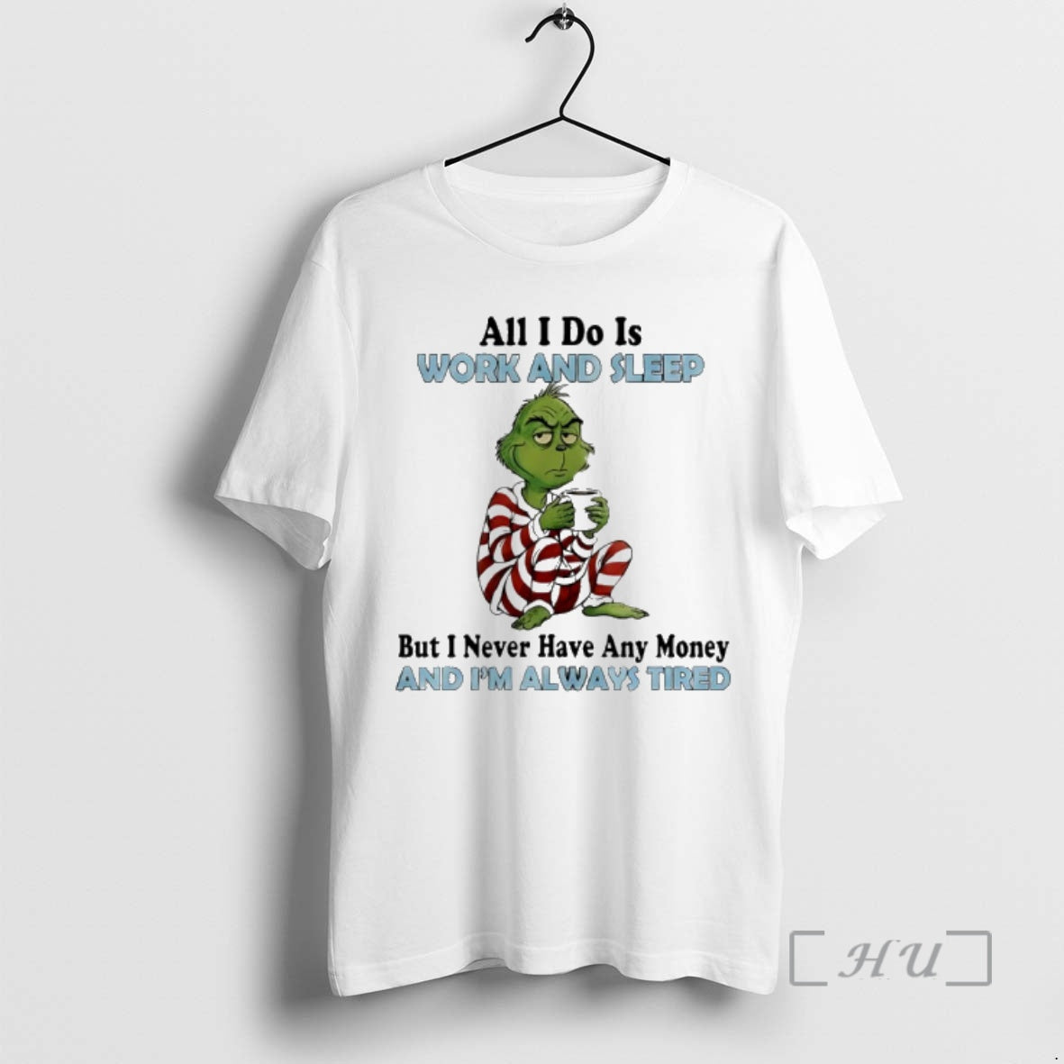 Trending Grinch All I Do Is Work Sleep But Never Have - Adult & Kids T-Shirts, Sweatshirts & Hoodies apparel design preview 1