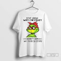 Trending Grinch Stop Asking Why Im Crazy I Dont Ask - Adult & Kids T-Shirts, Sweatshirts & Hoodies apparel design preview 1