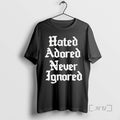 Trending Hated Adored Never Ignored - Adult & Kids T-Shirts, Sweatshirts & Hoodies apparel design preview 1
