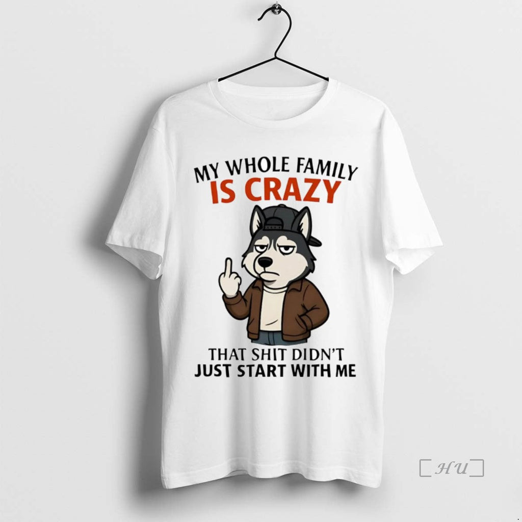 Trending Husky Middle Finger My Whole Family Is Crazy - Adult & Kids T-Shirts, Sweatshirts & Hoodies apparel design preview 1