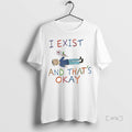 Trending I Exist Thats Okay - Adult & Kids T-Shirts, Sweatshirts & Hoodies apparel design preview 1