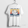 Trending I Will Not Be Quiet Piggy - Adult & Kids T-Shirts, Sweatshirts & Hoodies apparel design preview 1