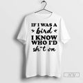 Trending If I Was A Bird Know Who Id Shit On - Adult & Kids T-Shirts, Sweatshirts & Hoodies apparel design preview 1