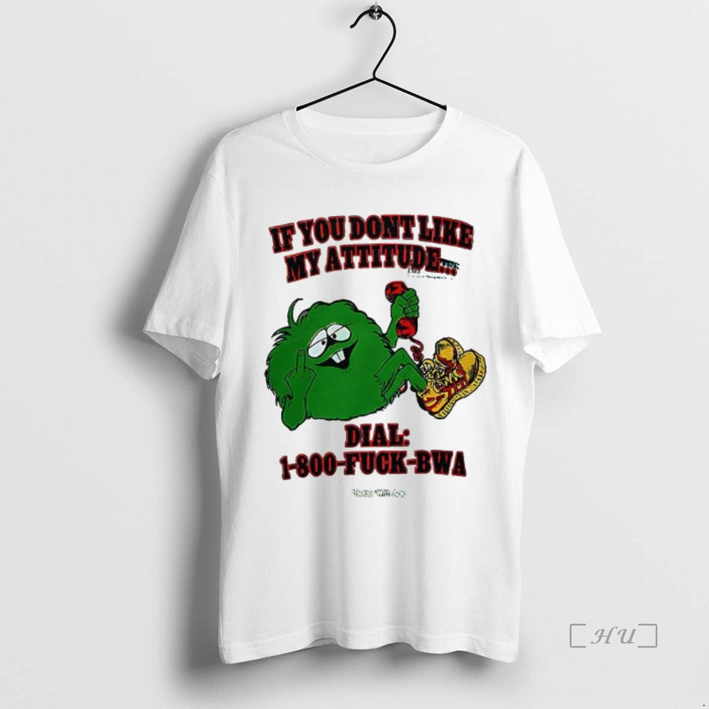 Trending If You Dont Like My Attitude Dial 1 800 Fuck - Adult & Kids T-Shirts, Sweatshirts & Hoodies apparel design preview 1