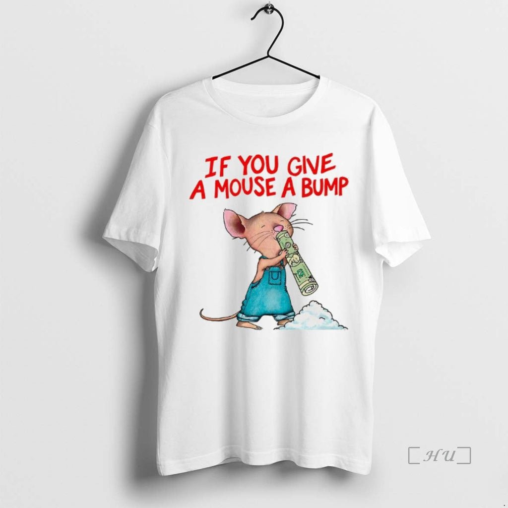 Trending If You Give Mouse Bump Meme - Adult & Kids T-Shirts, Sweatshirts & Hoodies apparel design preview 1