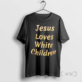 Trending Jesus Loves White Children - Adult & Kids T-Shirts, Sweatshirts & Hoodies apparel design preview 1