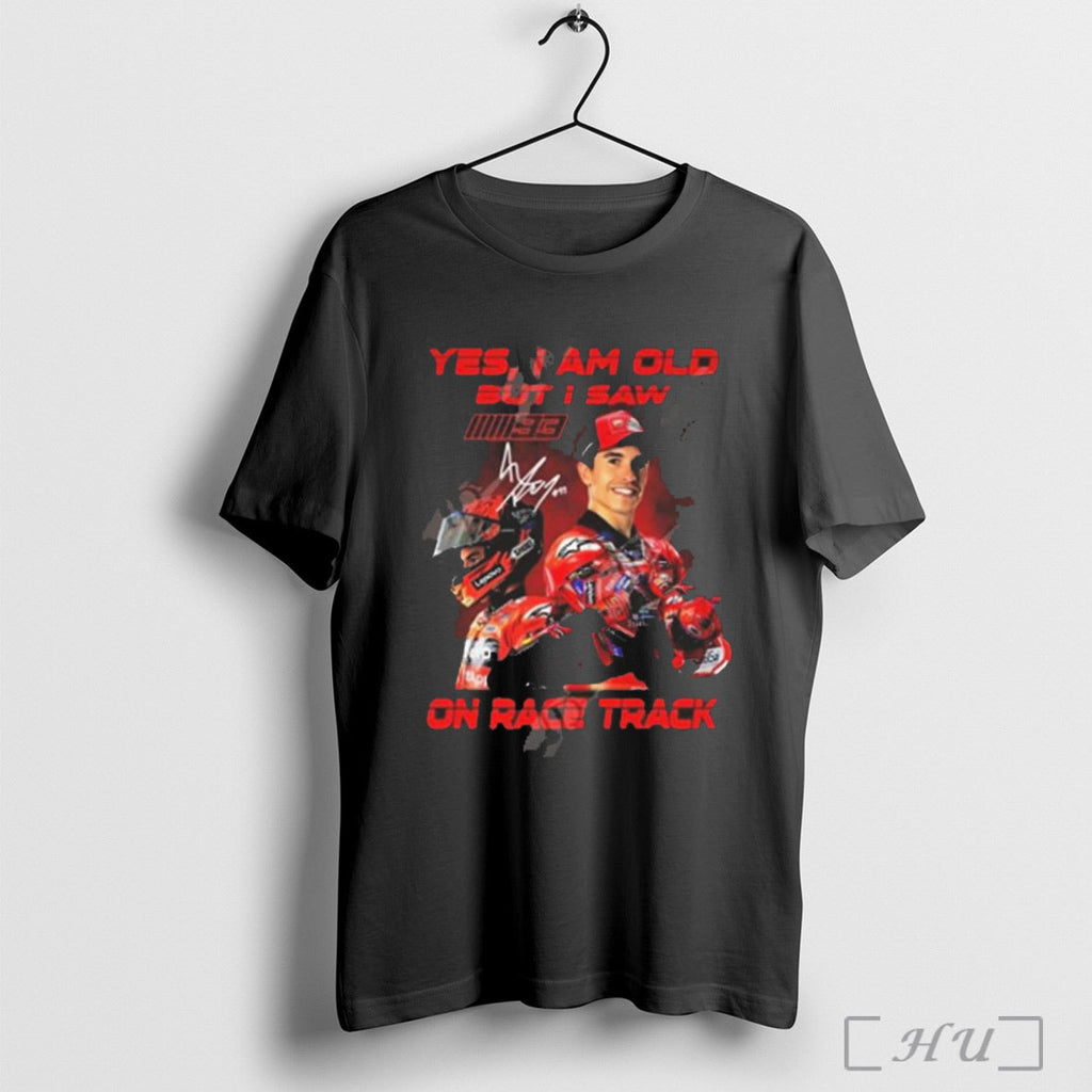 Trending Marc Marquez Yes I Am Old But Saw On Race - Adult & Kids T-Shirts, Sweatshirts & Hoodies apparel design preview 1