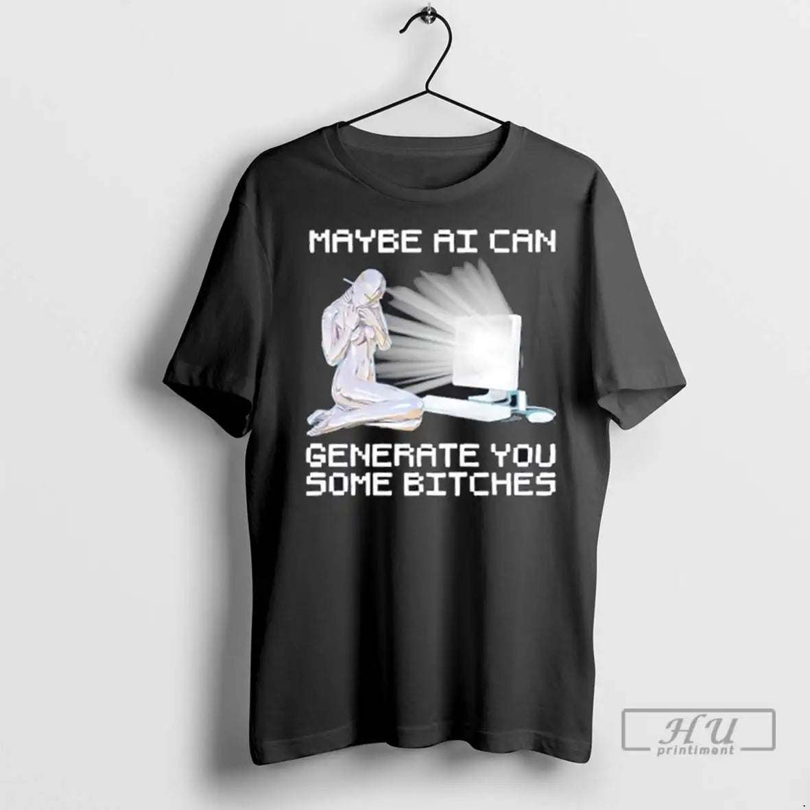Trending Maybe Ai Can Generate You Some Bitches - Adult & Kids T-Shirts, Sweatshirts & Hoodies apparel design preview 1