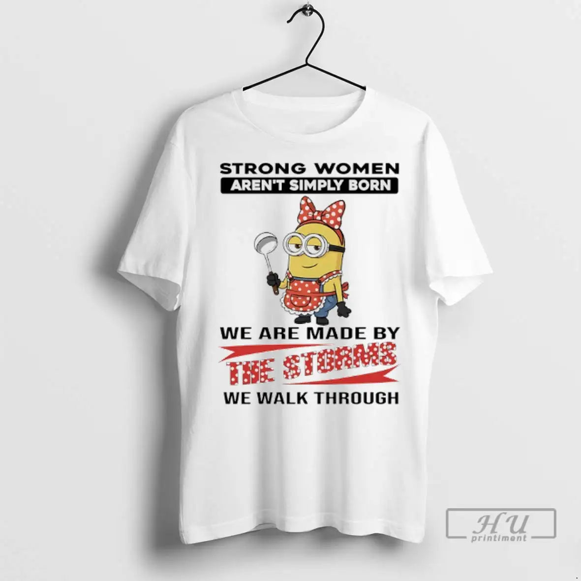 Trending Minions Strong Women Arent Simply Born We - Adult & Kids T-Shirts, Sweatshirts & Hoodies apparel design preview 1