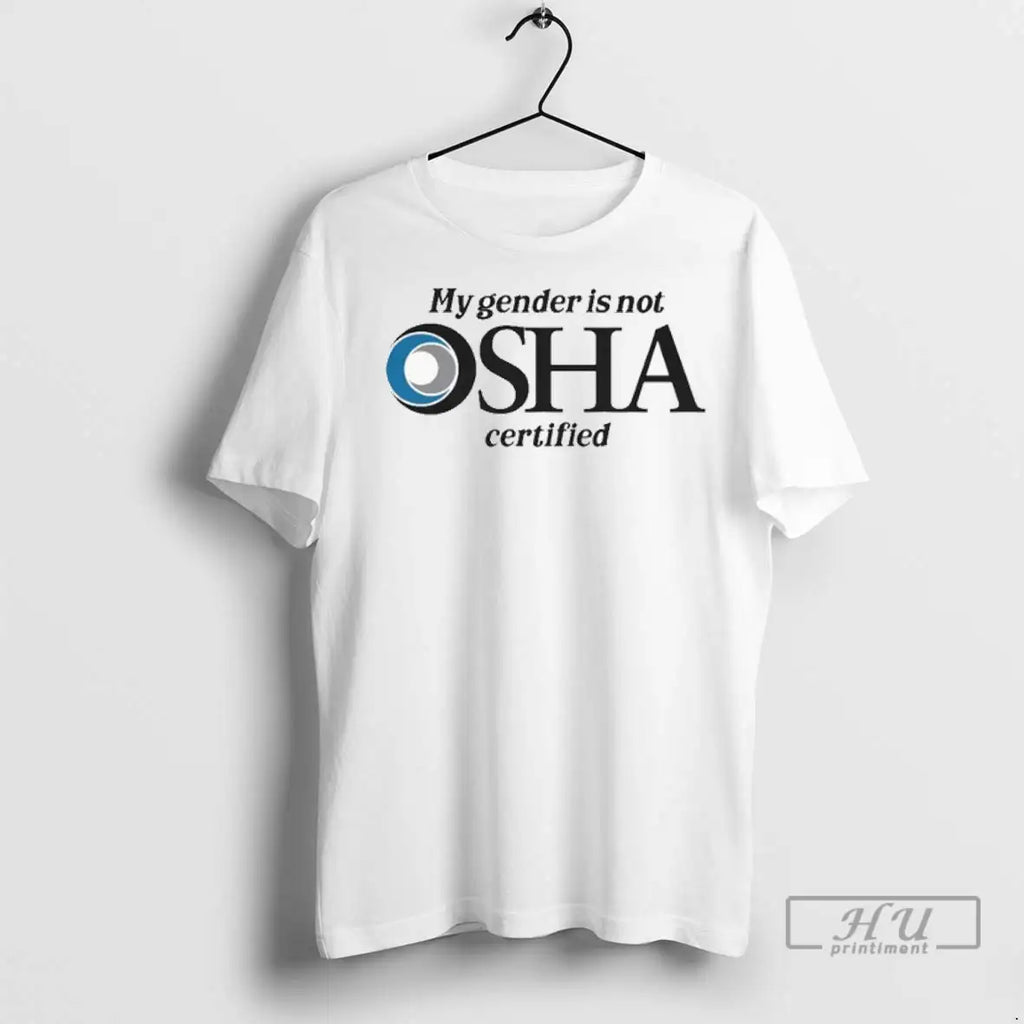Trending My Gender Is Not Osha Certified - Adult & Kids T-Shirts, Sweatshirts & Hoodies apparel design preview 1