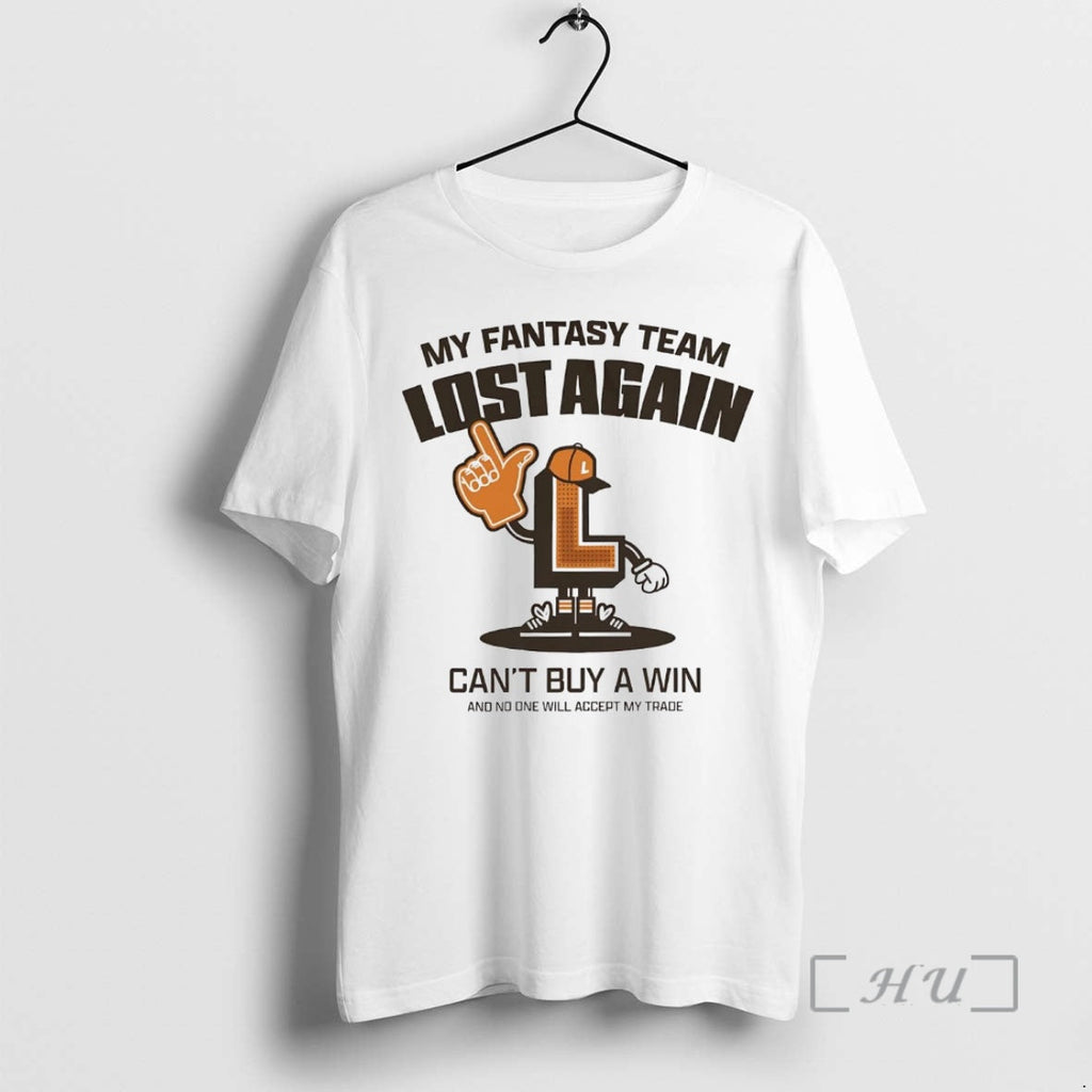 Trending My Fantasy Team Lost Again Cant Buy Win No - Adult & Kids T-Shirts, Sweatshirts & Hoodies apparel design preview 1