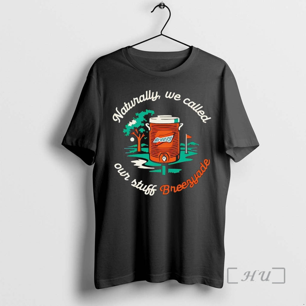 Trending Naturally We Called Our Stuff Breezyade - Adult & Kids T-Shirts, Sweatshirts & Hoodies apparel design preview 1