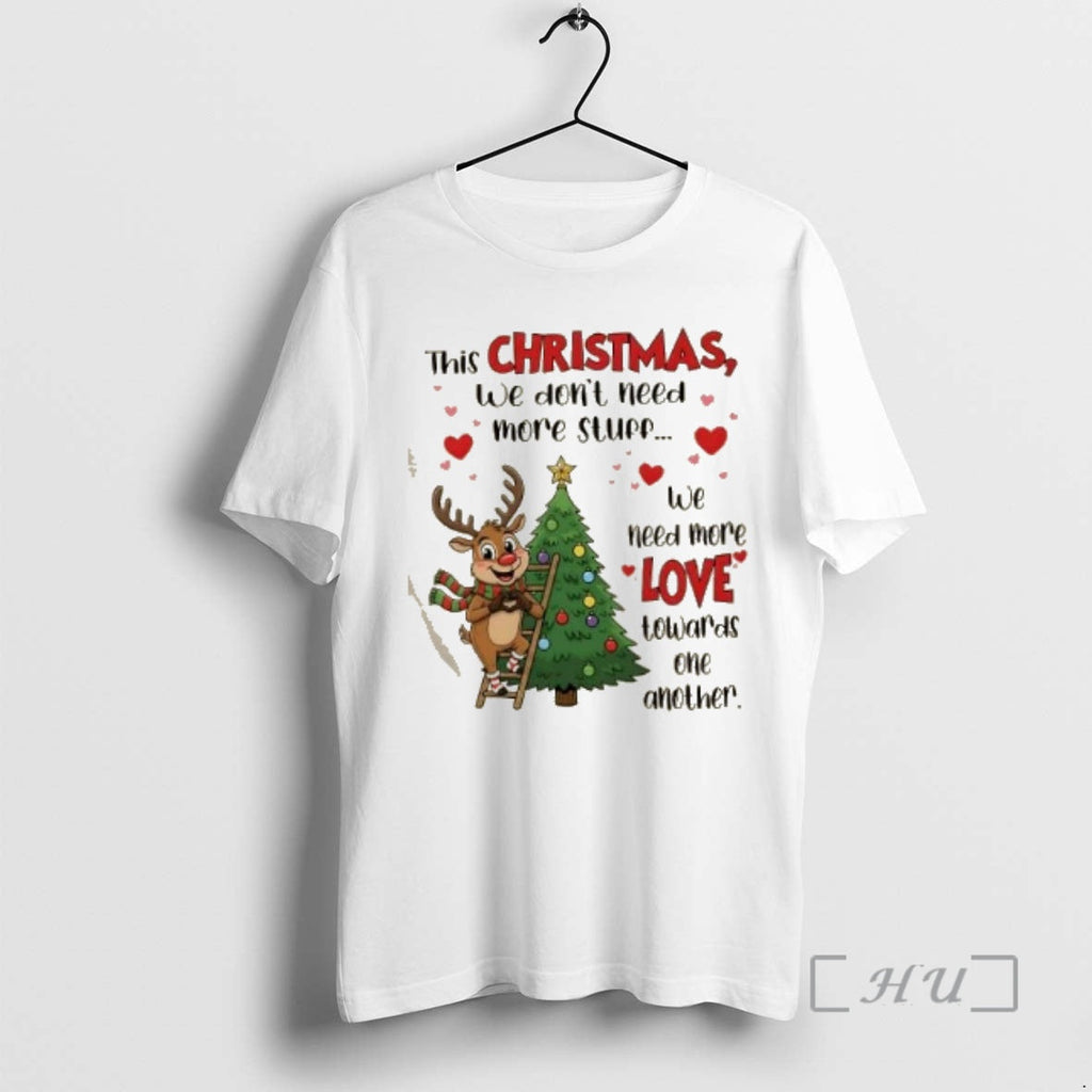 Trending Reindeer This We Dont Need More Stuff Love - Adult & Kids T-Shirts, Sweatshirts & Hoodies apparel design preview 1