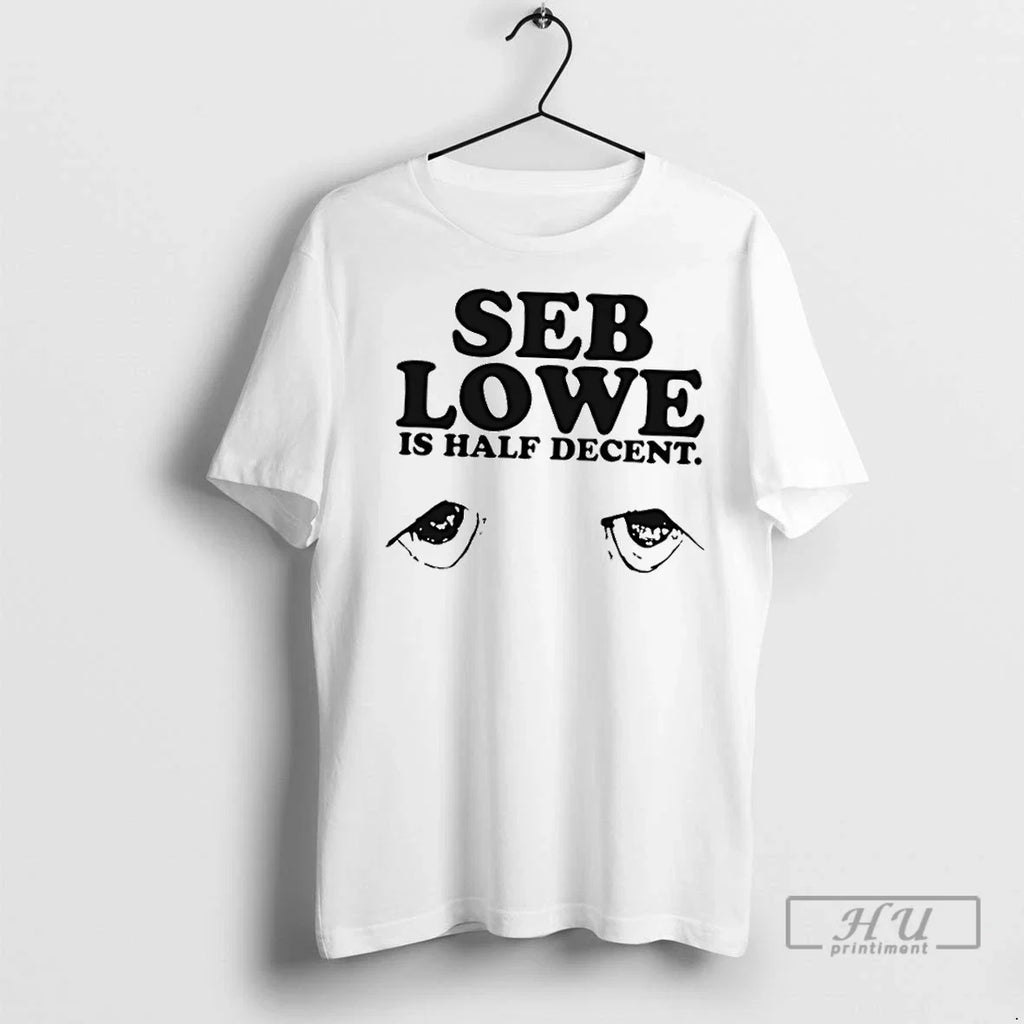 Trending Seb Lowe Is Half Decent - Adult & Kids T-Shirts, Sweatshirts & Hoodies apparel design preview 1