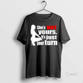 Trending She Not Yours Just Your Turn - Adult & Kids T-Shirts, Sweatshirts & Hoodies apparel design preview 1