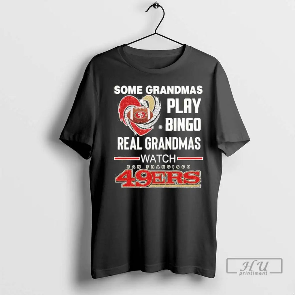Trending Some Grandmas Play Bingo Real Watch 49ers - Adult & Kids T-Shirts, Sweatshirts & Hoodies apparel design preview 1