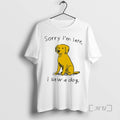 Trending Sorry Im Late I Saw Dog - Adult & Kids T-Shirts, Sweatshirts & Hoodies apparel design preview 1