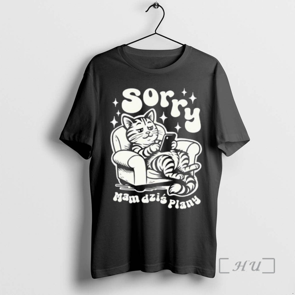 Trending Sorry Mam Dzis Plany - Adult & Kids T-Shirts, Sweatshirts & Hoodies apparel design preview 1