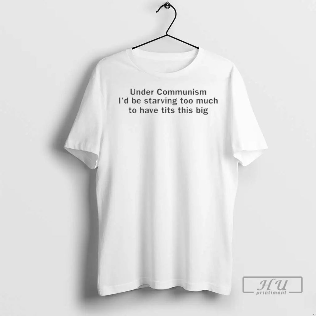 Trending Under Communism Id Be Starving Too Much To - Adult & Kids T-Shirts, Sweatshirts & Hoodies apparel design preview 1