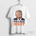 Trending Village Idiot Trump - Adult & Kids T-Shirts, Sweatshirts & Hoodies apparel design preview 1