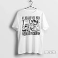 Trending We Heard You Had Weimar Problems - Adult & Kids T-Shirts, Sweatshirts & Hoodies apparel design preview 1