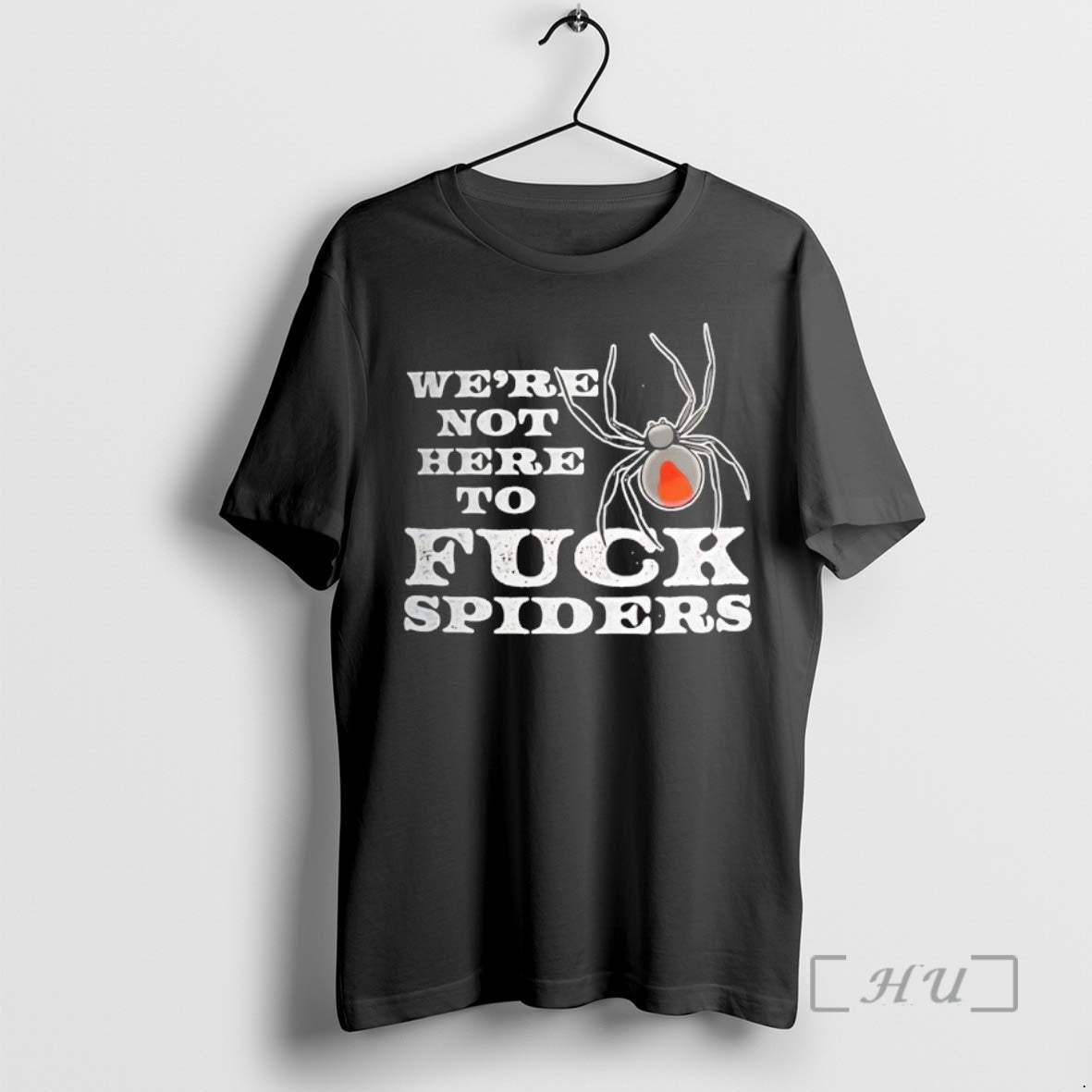 Trending Were Not Here Fck Spiders - Adult & Kids T-Shirts, Sweatshirts & Hoodies apparel design preview 1