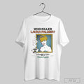Trending Who Killed Laura Palmer From The Wonderful - Adult & Kids T-Shirts, Sweatshirts & Hoodies apparel design preview 1