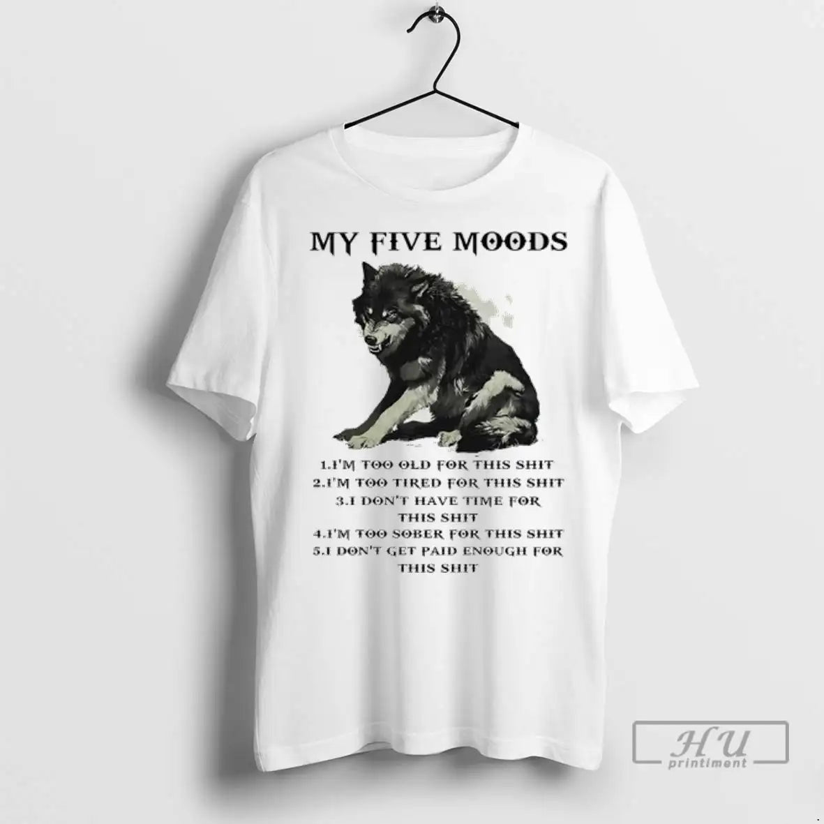 Trending Wolf My Five Moods Im Too Old For This Shit - Adult & Kids T-Shirts, Sweatshirts & Hoodies apparel design preview 1