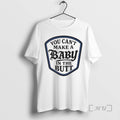 Trending You Cant Make Baby Butt - Adult & Kids T-Shirts, Sweatshirts & Hoodies apparel design preview 1