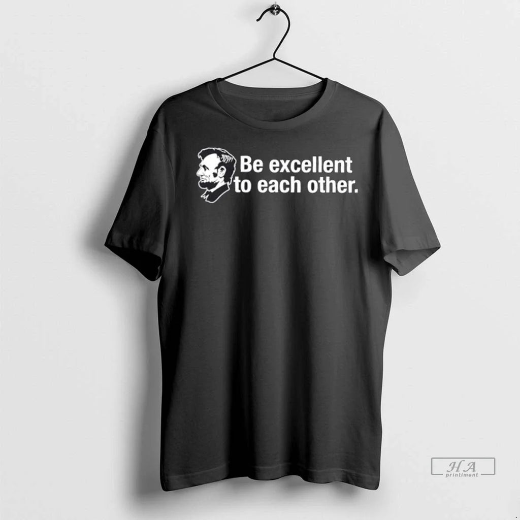 Trendy Abraham Lincoln Be Excellent To Each Other - Adult & Kids T-Shirts, Sweatshirts & Hoodies apparel design preview 1