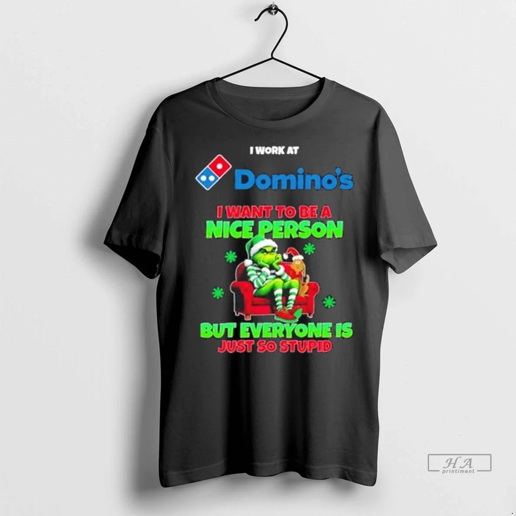 Trendy Grinch I Work At Dominos Want To Be A Nice - Adult & Kids T-Shirts, Sweatshirts & Hoodies apparel design preview 1
