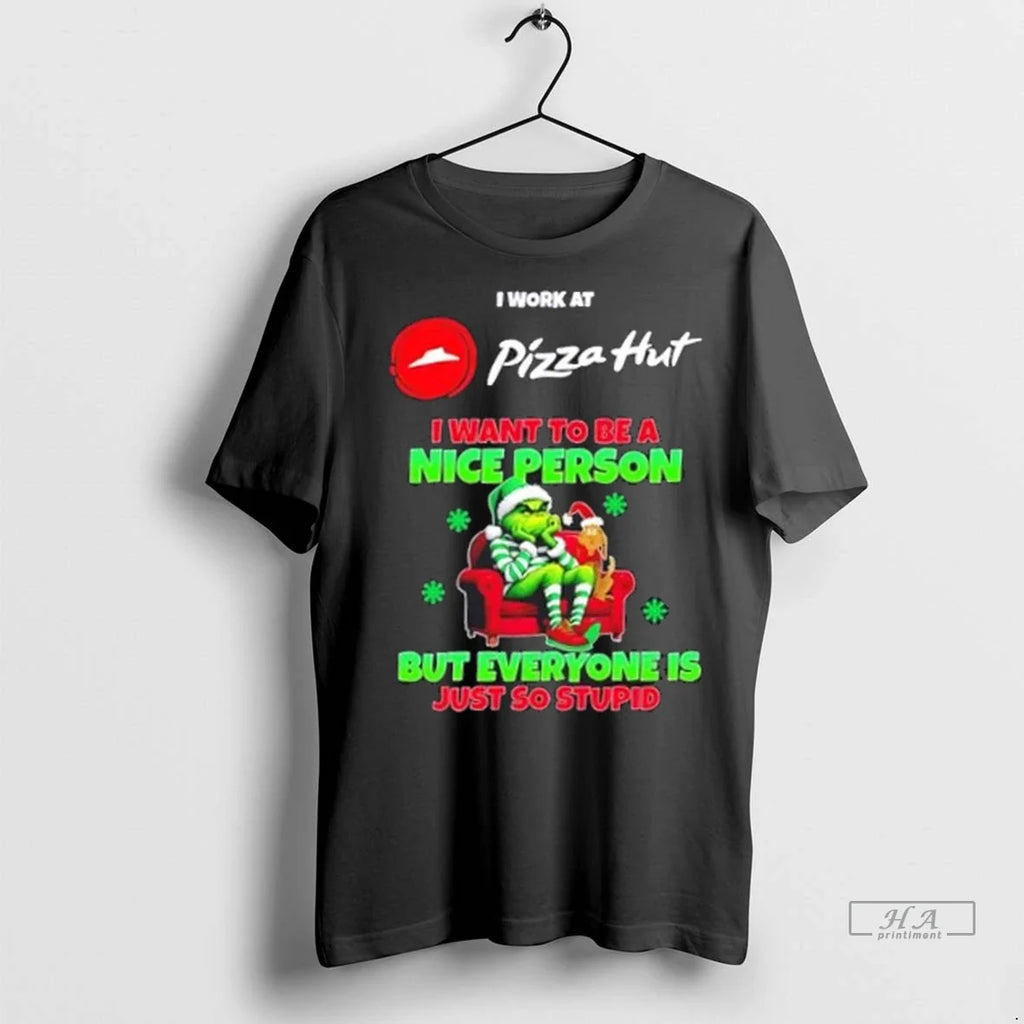Trendy Grinch I Work At Pizza Hut Want To Be A Nice - Adult & Kids T-Shirts, Sweatshirts & Hoodies apparel design preview 1