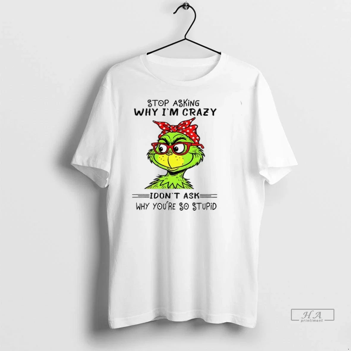 Trendy Grinch Stop Asking Why Im Crazy I Dont Ask - Adult & Kids T-Shirts, Sweatshirts & Hoodies apparel design preview 1