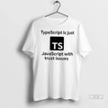Trendy Officials Typescript Is Just Javascript With - Adult & Kids T-Shirts, Sweatshirts & Hoodies apparel design preview 1