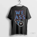 Trendy Officials We Ass Tennessee Titans Long Sleve - Adult & Kids T-Shirts, Sweatshirts & Hoodies apparel design preview 1