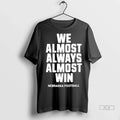Trendy Officials We Almost Always Win Nebraska - Adult & Kids T-Shirts, Sweatshirts & Hoodies apparel design preview 1