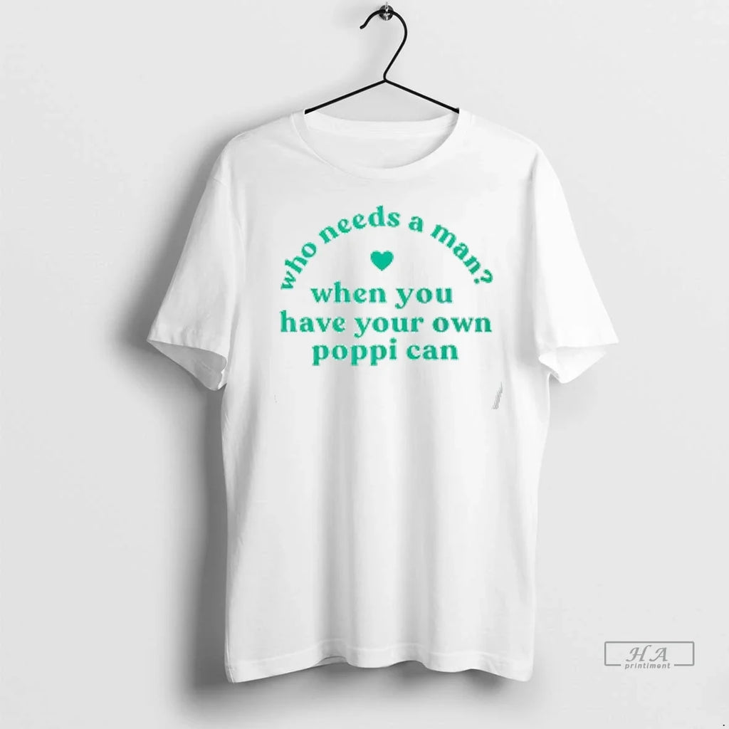 Trendy Who Needs A Man When You Have Your Own Poppi - Adult & Kids T-Shirts, Sweatshirts & Hoodies apparel design preview 1