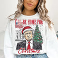 Trump I'Ll Be Home Humorous Casual - Adult & Kids T-Shirts, Sweatshirts & Hoodies apparel design preview 1