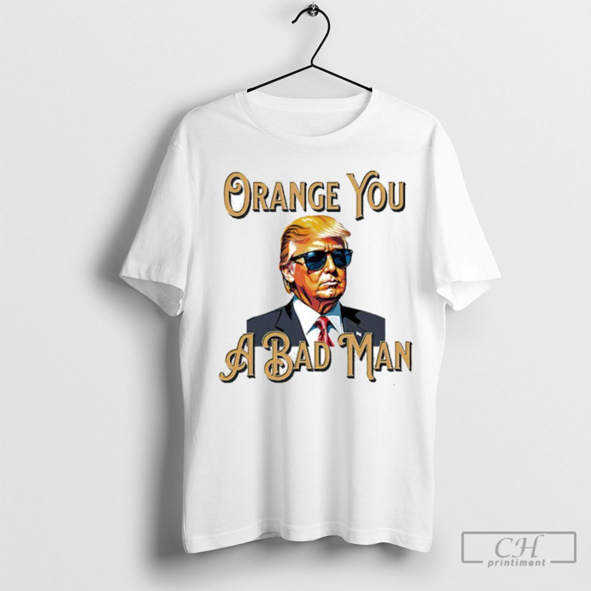 Trump Orange You A Bad Man - Adult & Kids T-Shirts, Sweatshirts & Hoodies apparel design preview 1