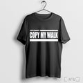 Turbo You Cannot Copy My Walk - Adult & Kids T-Shirts, Sweatshirts & Hoodies apparel design preview 1