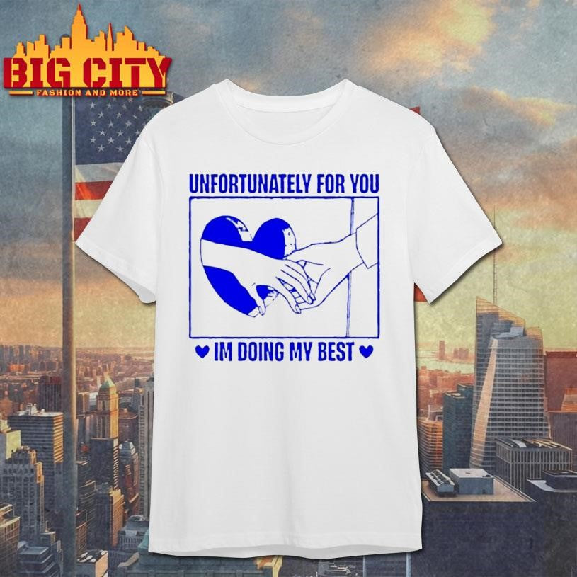 Unfortunately For You Im Doing My Best - Adult & Kids T-Shirts, Sweatshirts & Hoodies apparel design preview 1