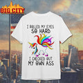 Unicorn I Rolled My Eyes So Hard Checked Out Own Ass - Adult & Kids T-Shirts, Sweatshirts & Hoodies apparel design preview 1