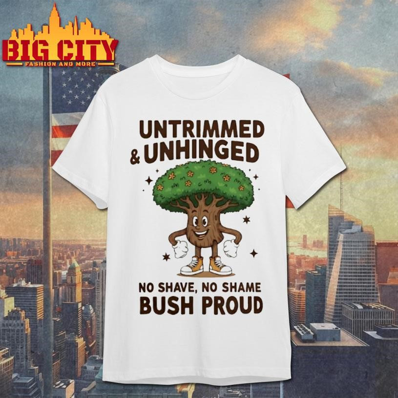 Untrimmed And Unhinged No Shave Shame Bush Proud - Adult & Kids T-Shirts, Sweatshirts & Hoodies apparel design preview 1
