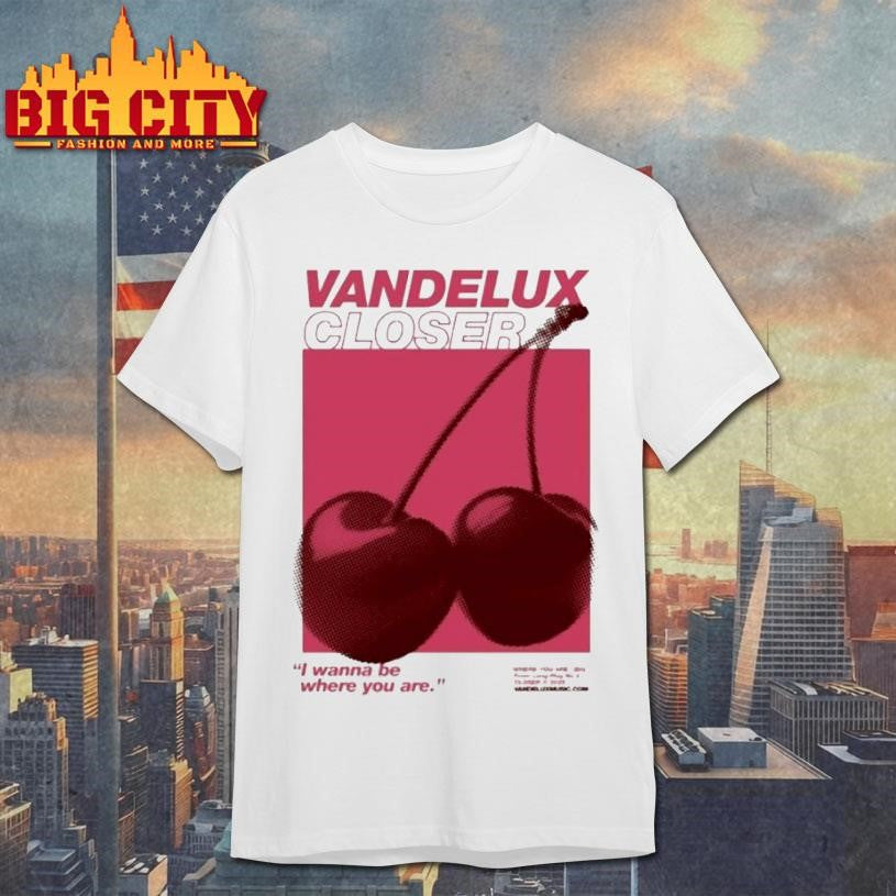 Vandelux Closer I Wanna Be Where You Are Cherry - Adult & Kids T-Shirts, Sweatshirts & Hoodies apparel design preview 1