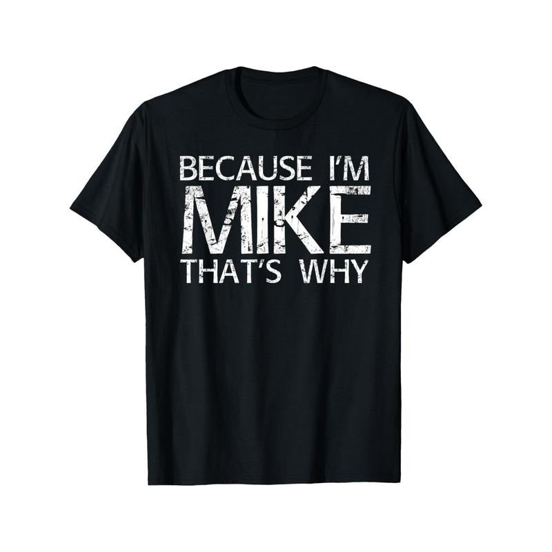 [Versatile] Because I'M Mike That'S Why" Funny Casual - Adult & Kids T-Shirts, Sweatshirts & Hoodies apparel design preview 1