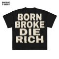 Vintage Grunge Letter Printed Born Broke Die Rich - Adult & Kids T-Shirts, Sweatshirts & Hoodies apparel design preview 1