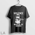Violence Might Be The Answer - Adult & Kids T-Shirts, Sweatshirts & Hoodies apparel design preview 1